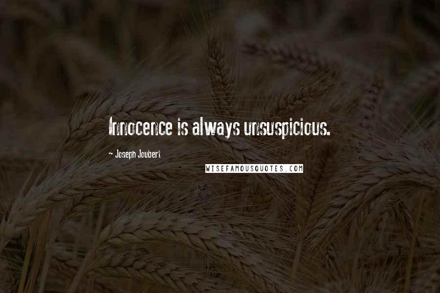 Joseph Joubert quotes: Innocence is always unsuspicious.