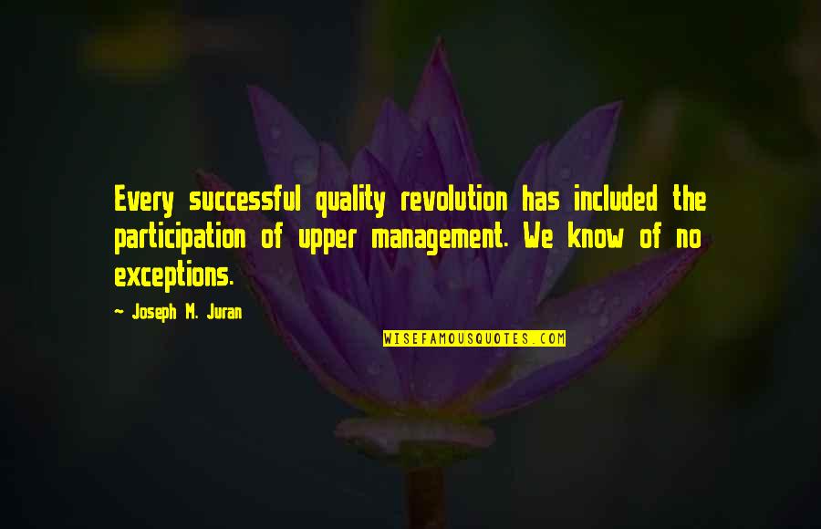 Joseph Juran Quotes By Joseph M. Juran: Every successful quality revolution has included the participation