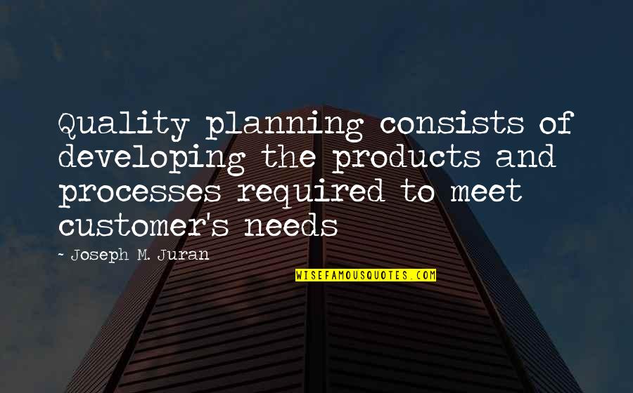 Joseph Juran Quotes By Joseph M. Juran: Quality planning consists of developing the products and