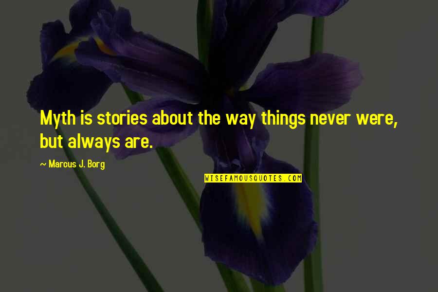 Joseph Juran Quotes By Marcus J. Borg: Myth is stories about the way things never
