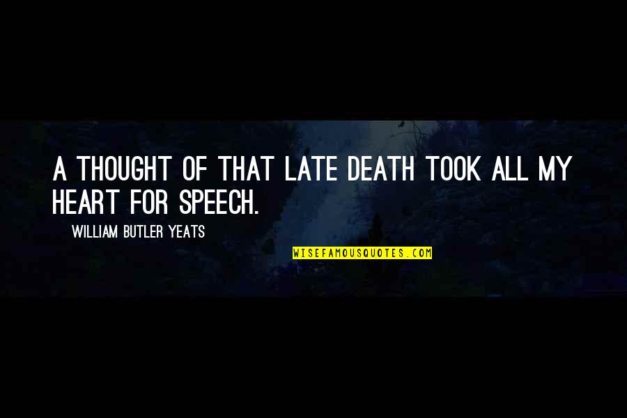 Joseph Juran Quotes By William Butler Yeats: A thought Of that late death took all