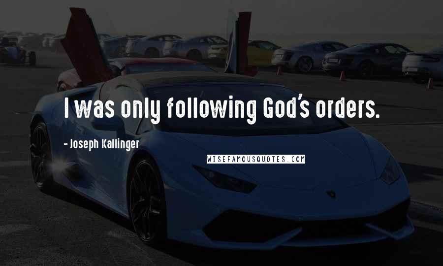 Joseph Kallinger quotes: I was only following God's orders.