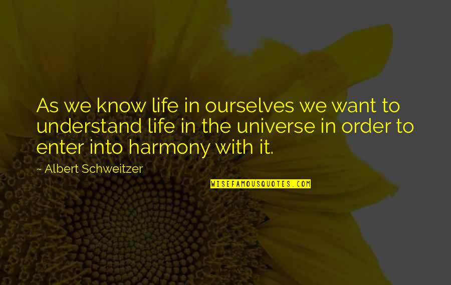 Joseph Kavinsky Quotes By Albert Schweitzer: As we know life in ourselves we want