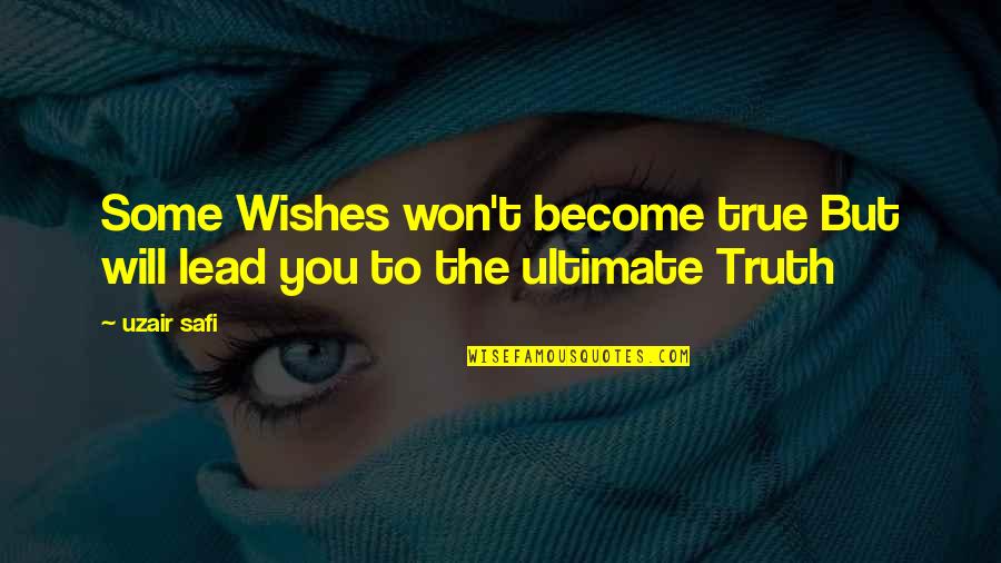 Joseph Kesselring Quotes By Uzair Safi: Some Wishes won't become true But will lead