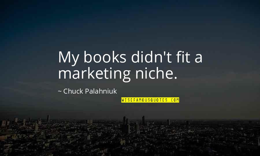 Joseph Kimball Quotes By Chuck Palahniuk: My books didn't fit a marketing niche.