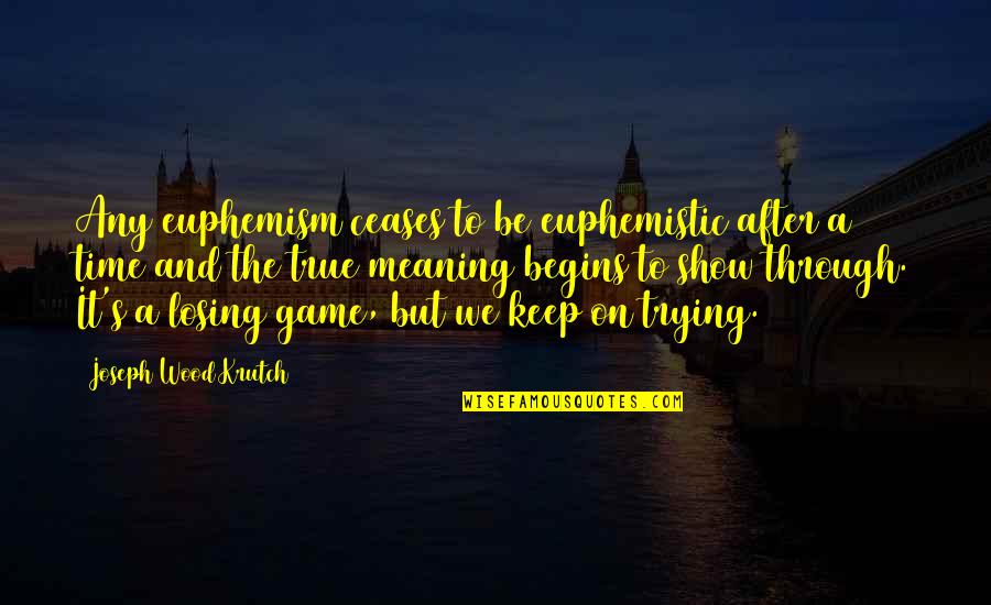 Joseph Krutch Quotes By Joseph Wood Krutch: Any euphemism ceases to be euphemistic after a Joseph Krutch Quotes By Joseph Wood Krutch: Any euphemism ceases to be euphemistic after a