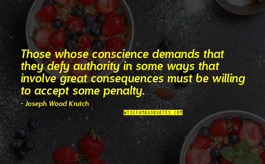 Joseph Krutch Quotes By Joseph Wood Krutch: Those whose conscience demands that they defy authority Joseph Krutch Quotes By Joseph Wood Krutch: Those whose conscience demands that they defy authority
