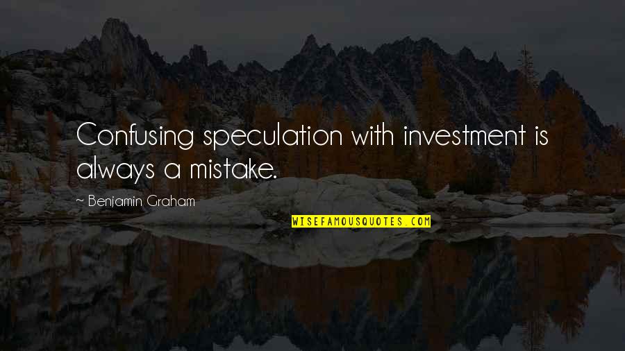 Joseph Langford Quotes By Benjamin Graham: Confusing speculation with investment is always a mistake.