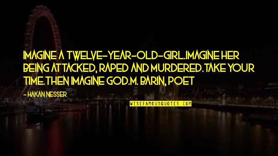 Joseph Lau Quotes By Hakan Nesser: Imagine a twelve-year-old-girl.Imagine her being attacked, raped and Joseph Lau Quotes By Hakan Nesser: Imagine a twelve-year-old-girl.Imagine her being attacked, raped and
