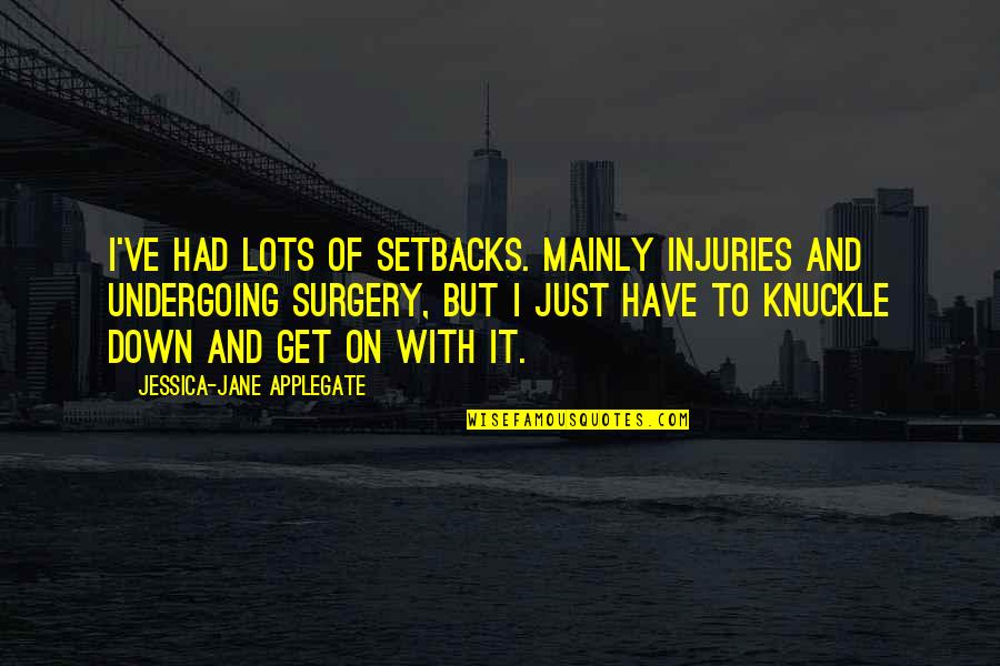Joseph Le Fanu Quotes By Jessica-Jane Applegate: I've had lots of setbacks. mainly injuries and