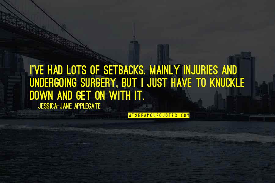 Joseph Le Fanu Quotes By Jessica-Jane Applegate: I've had lots of setbacks. mainly injuries and Joseph Le Fanu Quotes By Jessica-Jane Applegate: I've had lots of setbacks. mainly injuries and