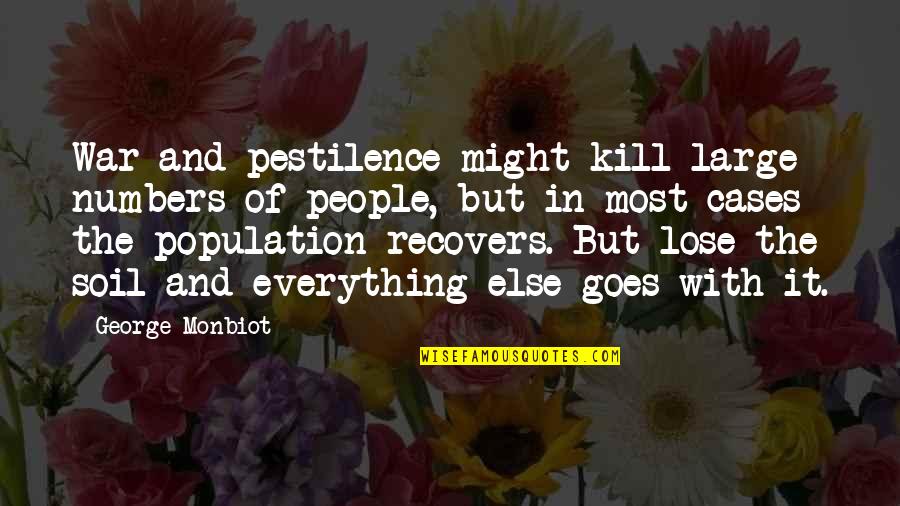 Joseph Ledoux Quotes By George Monbiot: War and pestilence might kill large numbers of