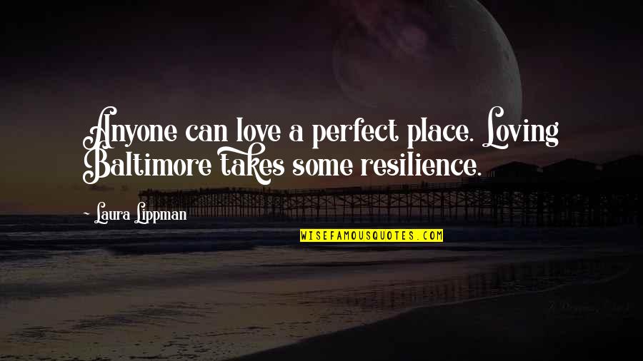 Joseph Liouville Quotes By Laura Lippman: Anyone can love a perfect place. Loving Baltimore