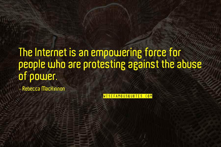 Joseph Liouville Quotes By Rebecca MacKinnon: The Internet is an empowering force for people