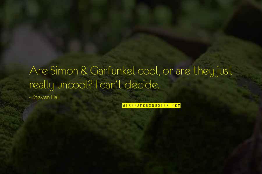 Joseph Liouville Quotes By Steven Hall: Are Simon & Garfunkel cool, or are they