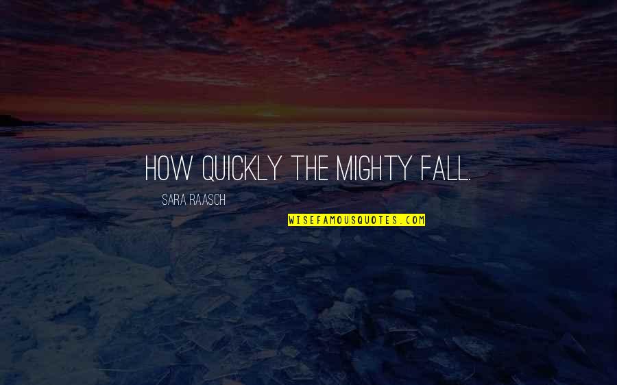 Joseph Lister Quotes By Sara Raasch: How quickly the mighty fall.