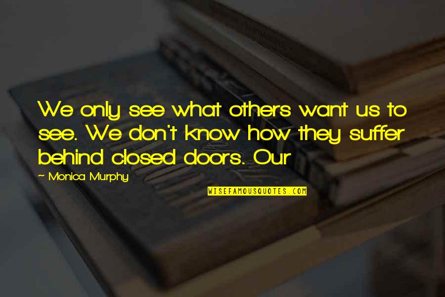 Joseph Louis Barrow Quotes By Monica Murphy: We only see what others want us to Joseph Louis Barrow Quotes By Monica Murphy: We only see what others want us to