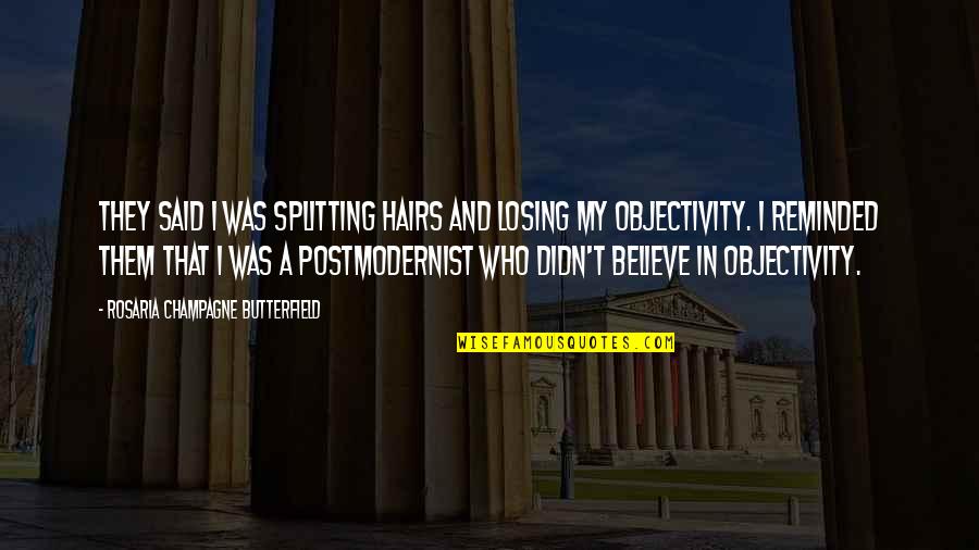 Joseph Lumpkin Quotes By Rosaria Champagne Butterfield: They said I was splitting hairs and losing Joseph Lumpkin Quotes By Rosaria Champagne Butterfield: They said I was splitting hairs and losing