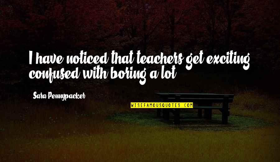 Joseph Lyons Quotes By Sara Pennypacker: I have noticed that teachers get exciting confused Joseph Lyons Quotes By Sara Pennypacker: I have noticed that teachers get exciting confused