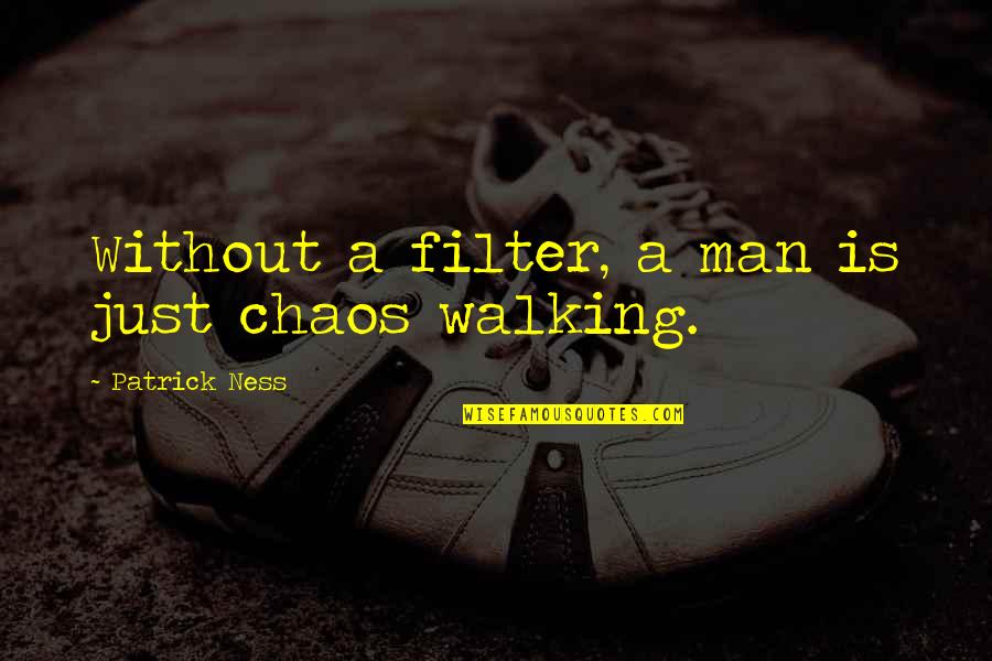 Joseph Maria Olbrich Quotes By Patrick Ness: Without a filter, a man is just chaos