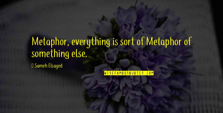 Joseph Mathunjwa Quotes By Sameh Elsayed: Metaphor, everything is sort of Metaphor of something Joseph Mathunjwa Quotes By Sameh Elsayed: Metaphor, everything is sort of Metaphor of something