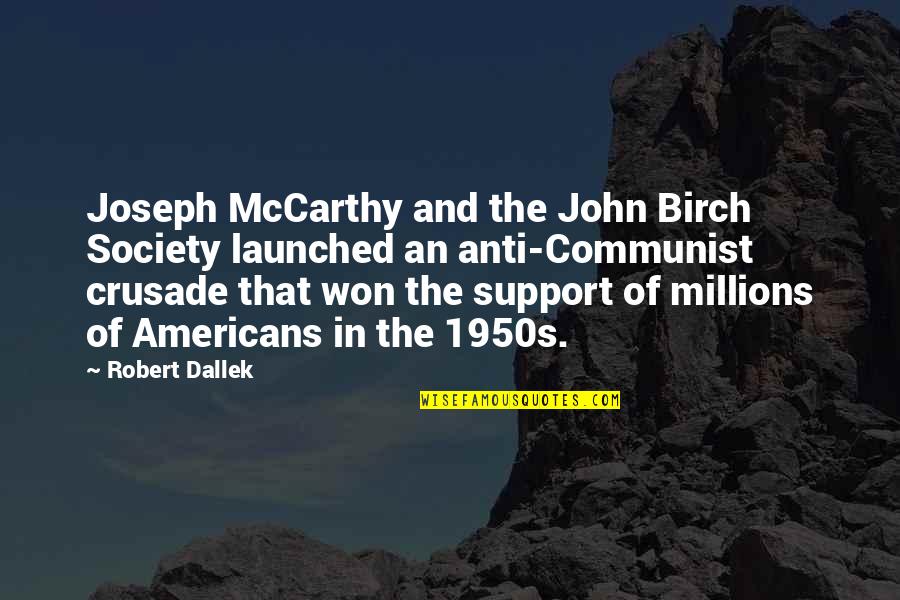 Joseph Mccarthy Quotes By Robert Dallek: Joseph McCarthy and the John Birch Society launched