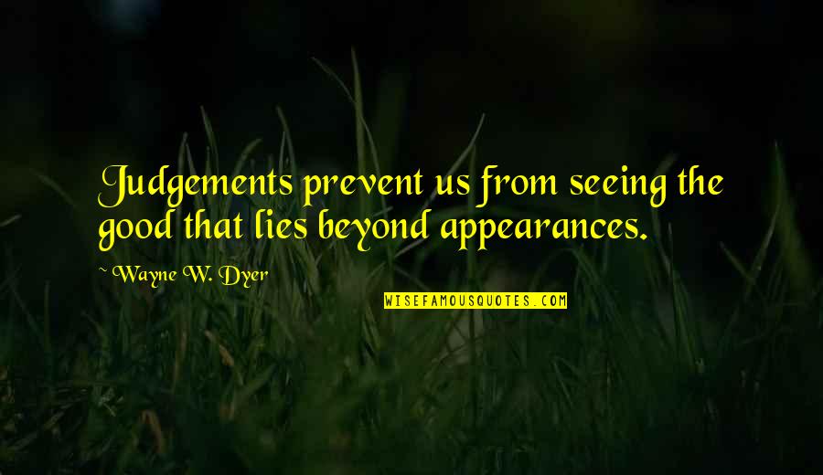 Joseph Mccarthy Quotes By Wayne W. Dyer: Judgements prevent us from seeing the good that