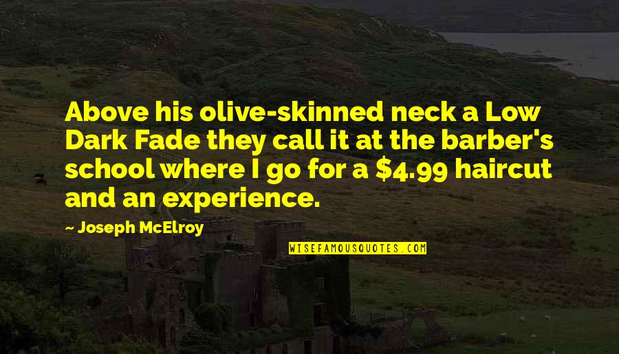 Joseph Mcelroy Quotes By Joseph McElroy: Above his olive-skinned neck a Low Dark Fade