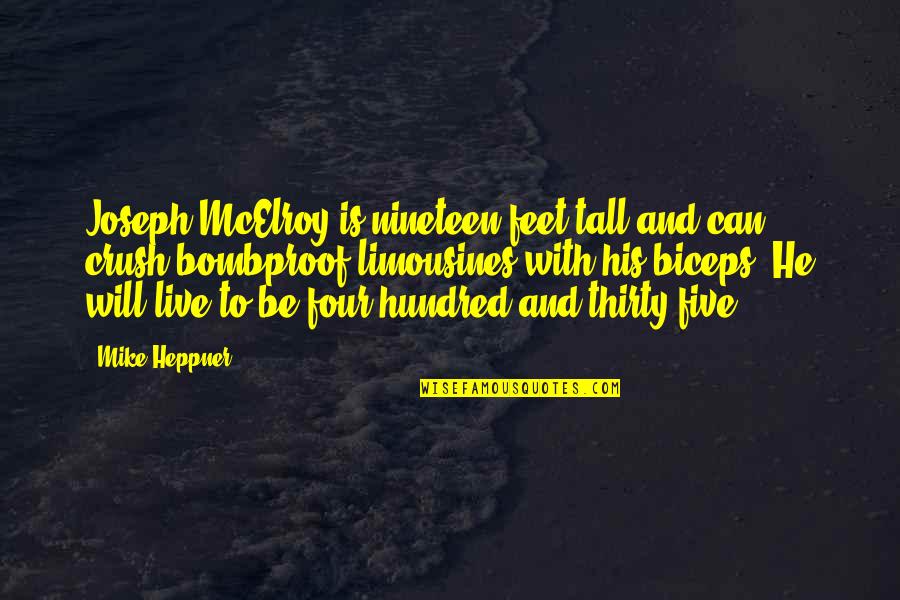 Joseph Mcelroy Quotes By Mike Heppner: Joseph McElroy is nineteen feet tall and can