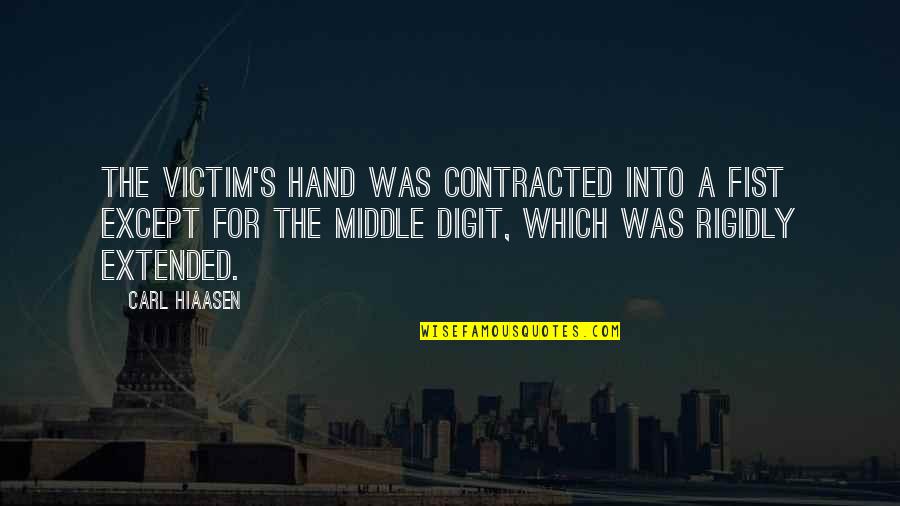 Joseph Mcnamara Quotes By Carl Hiaasen: The victim's hand was contracted into a fist Joseph Mcnamara Quotes By Carl Hiaasen: The victim's hand was contracted into a fist