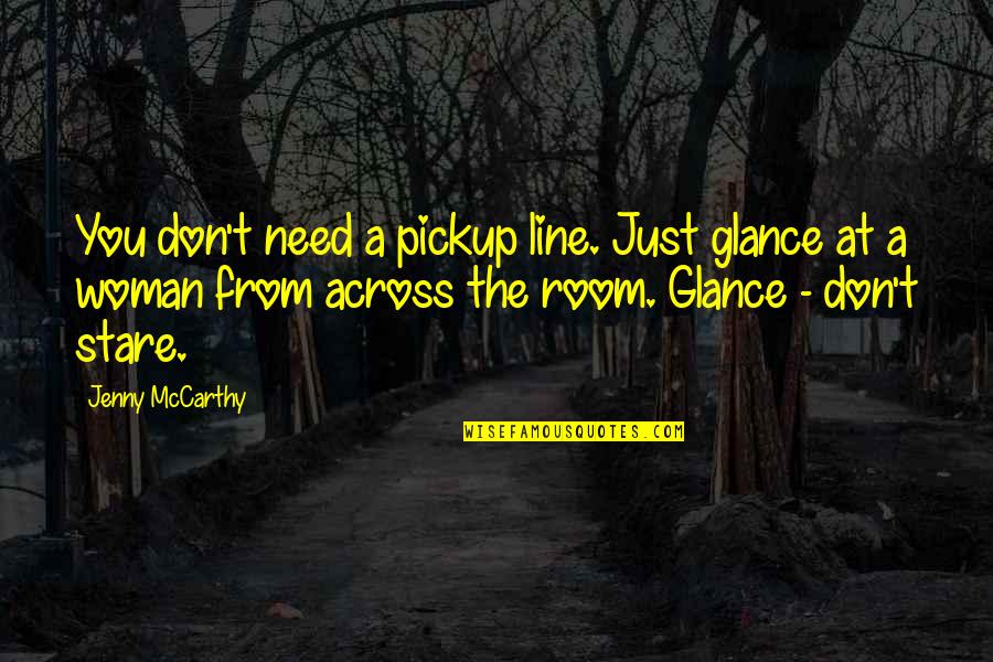 Joseph Mcnamara Quotes By Jenny McCarthy: You don't need a pickup line. Just glance