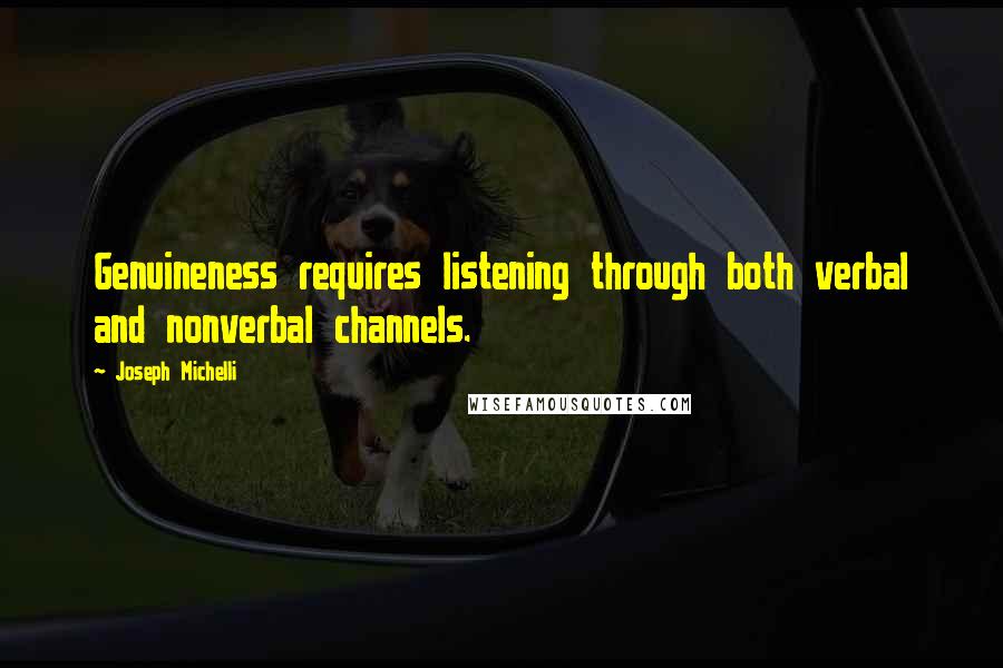 Joseph Michelli quotes: Genuineness requires listening through both verbal and nonverbal channels.