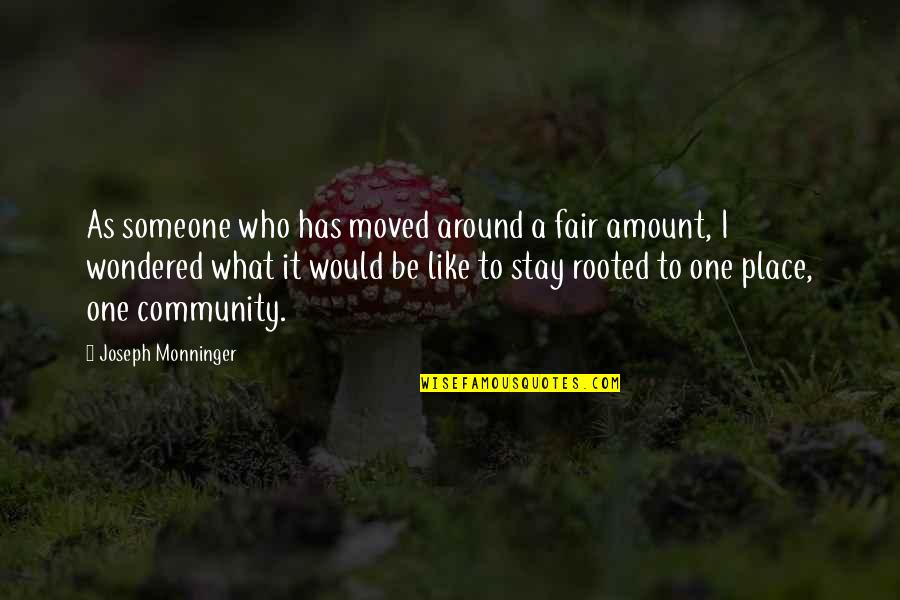 Joseph Monninger Quotes By Joseph Monninger: As someone who has moved around a fair