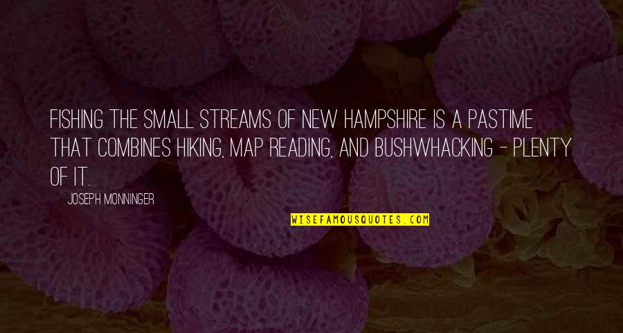 Joseph Monninger Quotes By Joseph Monninger: Fishing the small streams of New Hampshire is