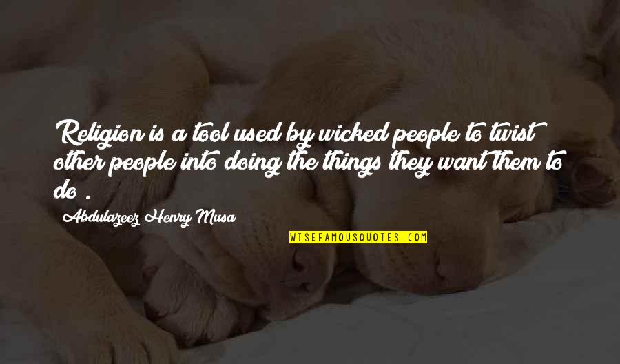 Joseph Morgan Quotes By Abdulazeez Henry Musa: Religion is a tool used by wicked people Joseph Morgan Quotes By Abdulazeez Henry Musa: Religion is a tool used by wicked people