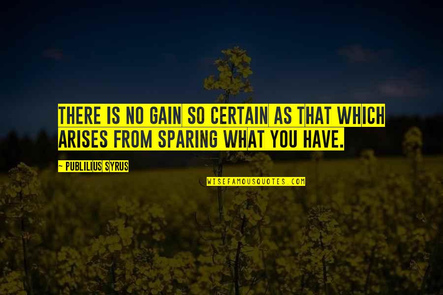 Joseph Morgan Quotes By Publilius Syrus: There is no gain so certain as that