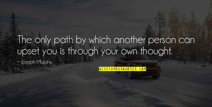 Joseph Murphy Quotes By Joseph Murphy: The only path by which another person can