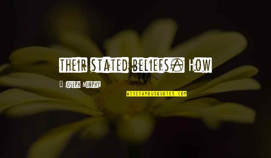 Joseph Murphy Quotes By Joseph Murphy: their stated beliefs. How Joseph Murphy Quotes By Joseph Murphy: their stated beliefs. How
