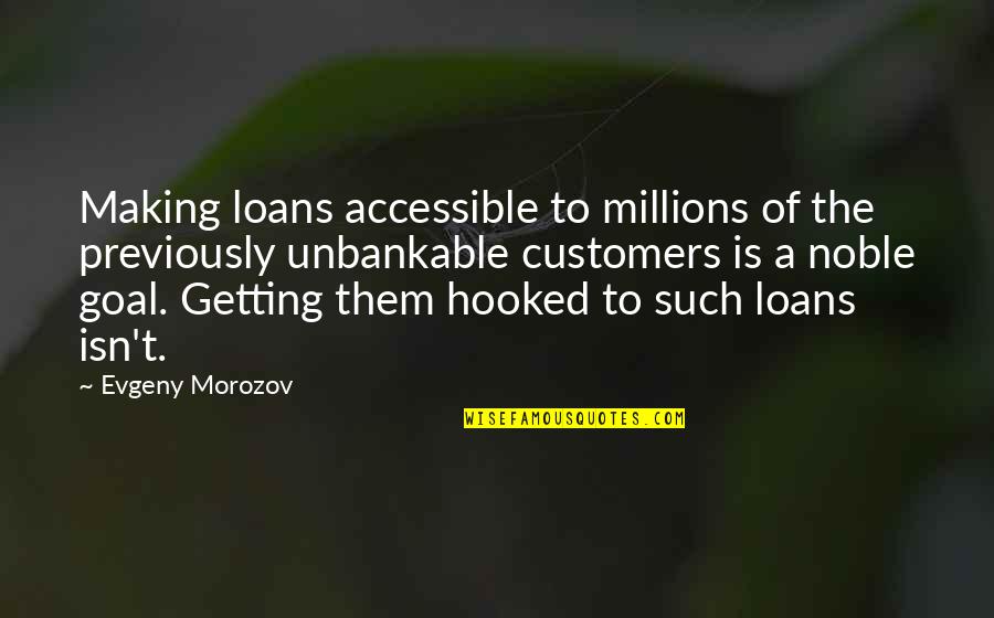 Joseph Napolitan Quotes By Evgeny Morozov: Making loans accessible to millions of the previously