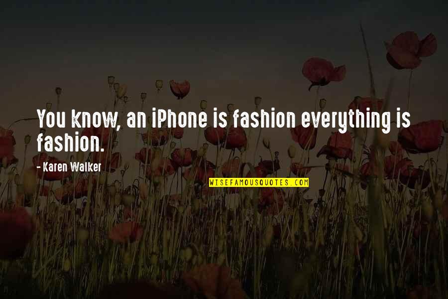 Joseph Napolitan Quotes By Karen Walker: You know, an iPhone is fashion everything is