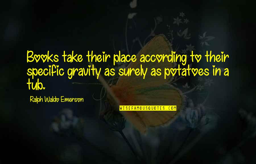 Joseph Needham Quotes By Ralph Waldo Emerson: Books take their place according to their specific Joseph Needham Quotes By Ralph Waldo Emerson: Books take their place according to their specific