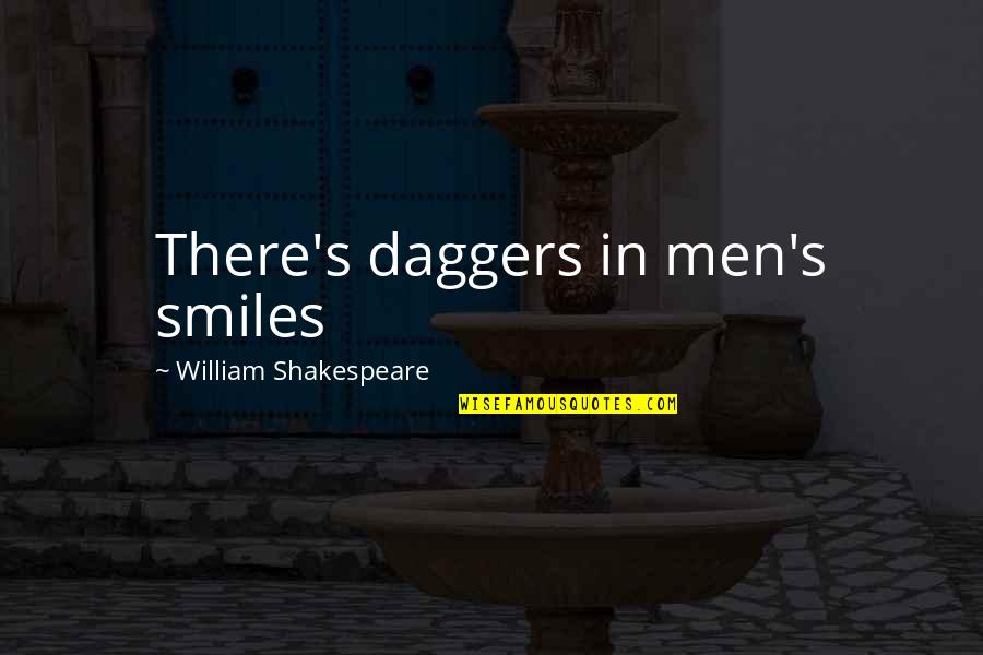 Joseph Needham Quotes By William Shakespeare: There's daggers in men's smiles Joseph Needham Quotes By William Shakespeare: There's daggers in men's smiles