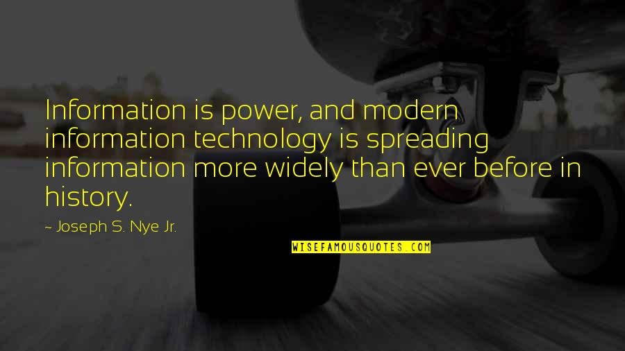 Joseph Nye Quotes By Joseph S. Nye Jr.: Information is power, and modern information technology is