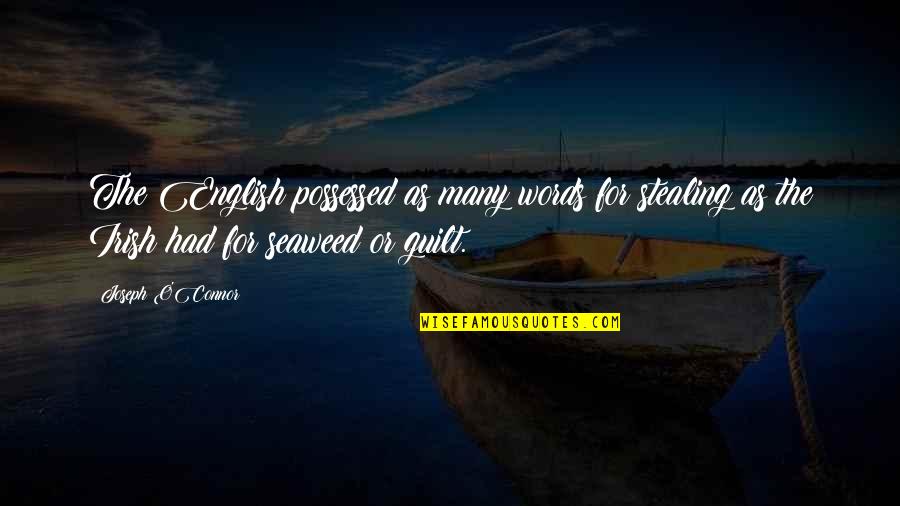 Joseph O Connor Quotes By Joseph O'Connor: The English possessed as many words for stealing Joseph O Connor Quotes By Joseph O'Connor: The English possessed as many words for stealing
