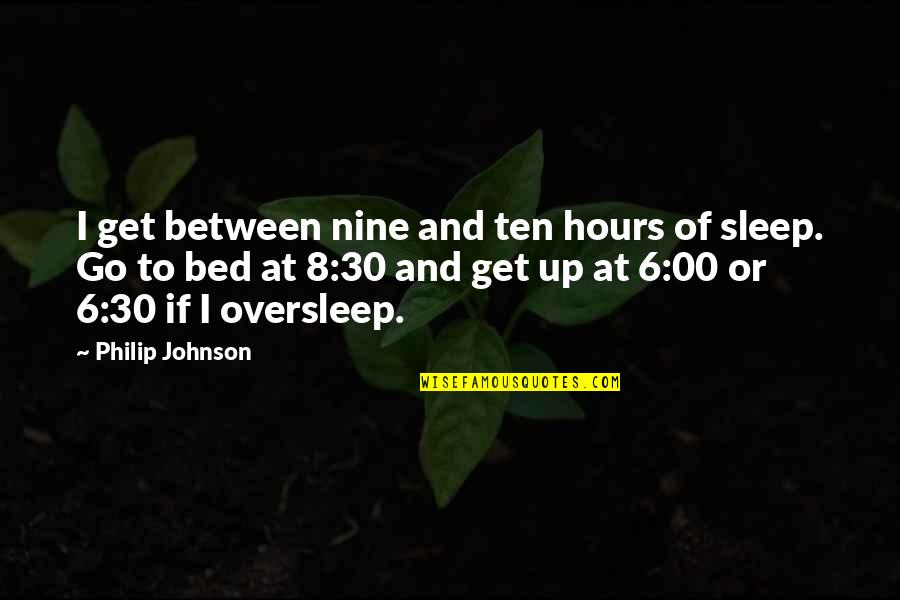 Joseph Of Arimathea Quotes By Philip Johnson: I get between nine and ten hours of