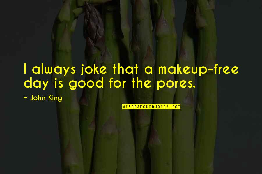 Joseph Pilates Inspirational Quotes By John King: I always joke that a makeup-free day is