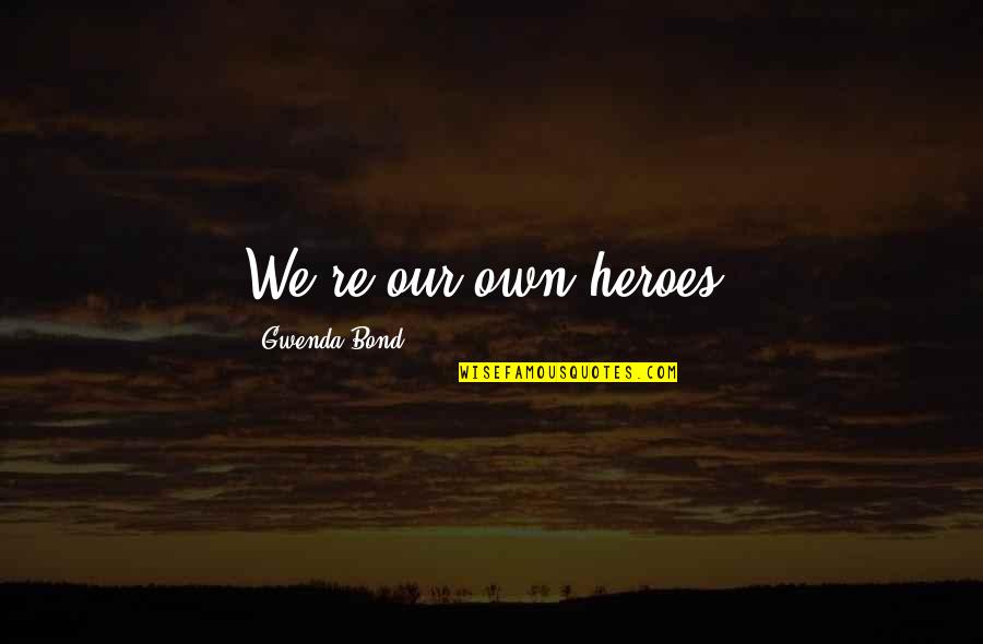 Joseph Pilates Powerhouse Quotes By Gwenda Bond: We're our own heroes. Joseph Pilates Powerhouse Quotes By Gwenda Bond: We're our own heroes.