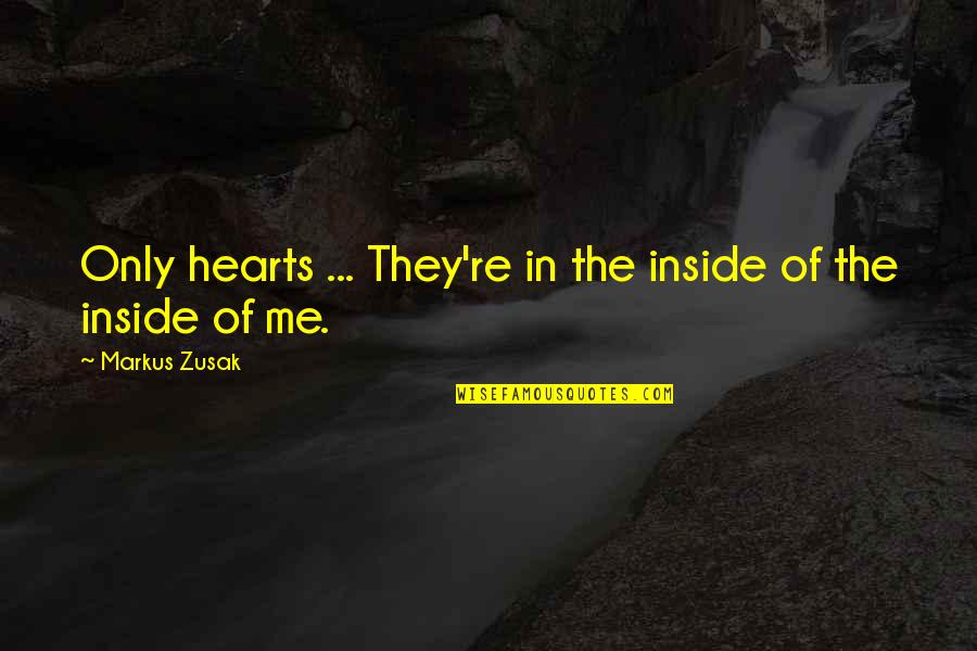 Joseph Pintauro Quotes By Markus Zusak: Only hearts ... They're in the inside of Joseph Pintauro Quotes By Markus Zusak: Only hearts ... They're in the inside of