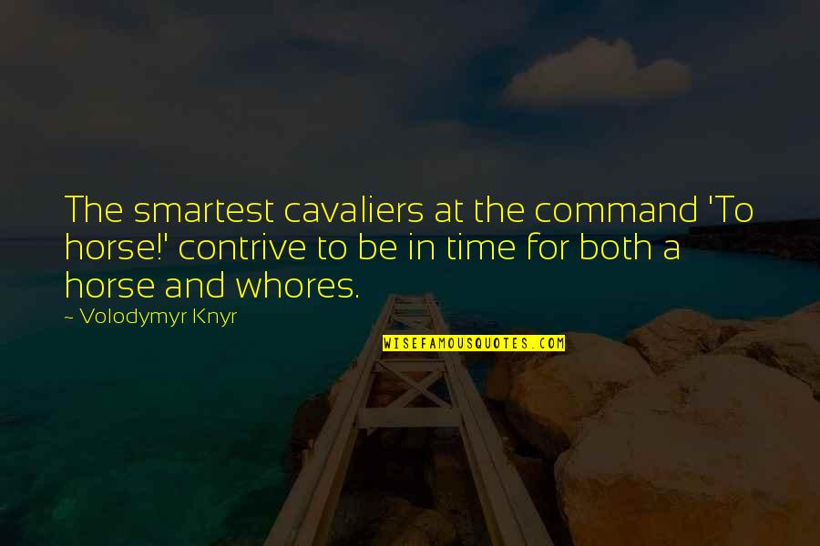 Joseph Plunkett Quotes By Volodymyr Knyr: The smartest cavaliers at the command 'To horse!'