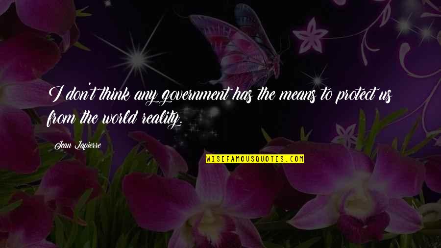 Joseph Prince Daily Inspirational Quotes By Jean Lapierre: I don't think any government has the means